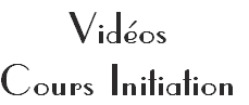 Vidéos 
Cours Initiation