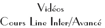 Vidéos 
Cours Line Inter/Avancé